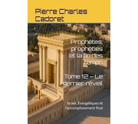Tome 12 - Le dernier réveil: Israël, Évangéliques et l’accomplissement final (Prophètes, prophéties et la fin des temps)