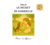 Tome 12 : Le secret de Gabrielle: Thème : la différence (Collection Ezéquiel et Gabrielle)