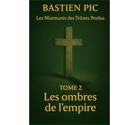 Tome 2 : Les ombres de l'empire (Les Murmures des Trônes Perdus)