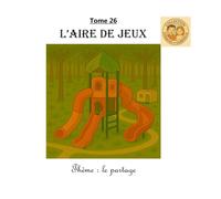 Tome 26 : L'aire de jeux: Thème : le partage (Collection Ezéquiel et Gabrielle)