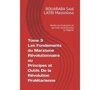 Tome 3 Les Fondements du Marxisme Révolutionnaire ou Principes et Outils De la Révolution Prolétarienne: Rétablir les fondements du marxisme révolutionnaire au Maghreb