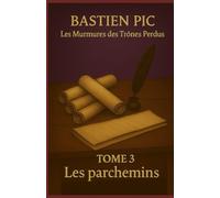 Tome 3 : Les parchemins (Les Murmures des Trônes Perdus)