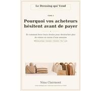 Tome 5 : Pourquoi vos acheteurs hésitent avant de payer: Et comment lever leurs doutes pour déclencher plus de ventes en moins d’une semaine (Le Dressing Qui Vend)