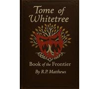 TOME of WHITETREE: Book of the Frontier