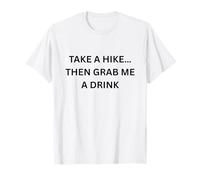 Tome una Caminata... Luego tómame una Bebida para divertirse al Aire Libre Camping Camiseta