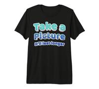 Tome una Foto Que durará más Tiempo Diseño para Tetas Grandes Camiseta Premium