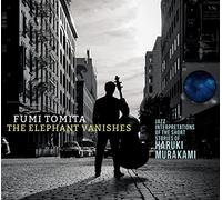 Tomita, Fumi - The Elephant Vanishes: Jazz Interpretations of the Short Stort Stories of Haruki Murakami