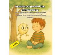 Tommaso e i Pensieri che Arrivano Piano: Un viaggio illustrato tra emozioni che brillano, si nascondono… e non fanno rumore