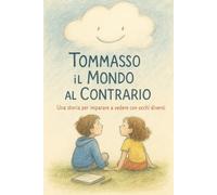 Tommaso il Mondo al contrario: Una storia per imparare a vedere con occhi diversi