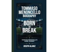TOMMASO MENONCELLO BIOGRAPHY: BORN TO BREAK THROUGH: TOMMASO MENONCELLO’S RUGBY JOURNEY