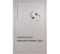 Tommaso Moro fra memoria e libertà. Commento antropologico, filosofico e morale all'opera «Il dialogo del conforto nelle tribolazioni» (Il simposio: critica, arte, cultura)