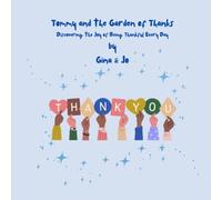 Tommy and the Garden of Thanks: Discovering the Joy of Being Thankful Every Day