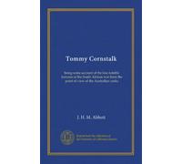 Tommy Cornstalk: being some account of the less notable features of the South African war from the point of view of the Australian ranks