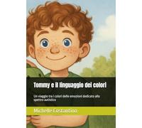 Tommy e il linguaggio dei colori: Un viaggio tra i colori delle emozioni dedicato allo spettro autistico