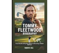 TOMMY FLEETWOOD BIOGRAPHY: From Heartbreaking Near Misses to Becoming a Global Golf Icon