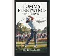 TOMMY FLEETWOOD BIOGRAPHY: Precision, Passion, and the Pursuit of Victory: An English Golfer’s Legacy