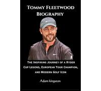 Tommy Fleetwood: The Inspiring Journey of a Ryder Cup Legend, European Tour Champion, and Modern Golf Icon