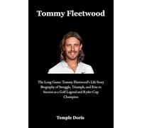 Tommy Fleetwood: The Long Game: Tommy Fleetwood’s Life Story Biography of Struggle, Triumph, and Rise to Success as a Golf Legend and Ryder Cup Champion