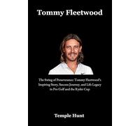 Tommy Fleetwood: The Swing of Perseverance: Tommy Fleetwood’s Inspiring Story, Success Journey, and Life Legacy in Pro Golf and the Ryder Cup