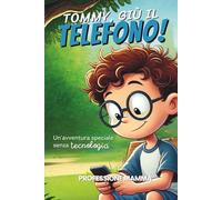 Tommy, giù il telefono!: Un'avventura speciale senza tecnologia