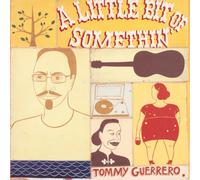 Tommy Guerrero - A Little Bit Of Somethin'