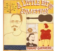 Tommy Guerrero - A Little Bit of Somethin'