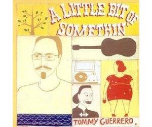Tommy Guerrero - A Little Bit of Somethin'