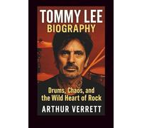 Tommy Lee Biography: Drums, Chaos, and the Wild Heart of Rock
