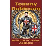 Tommy Robinson - Political Prisoner A2084CG: The British Hero Jailed for Exposing the Truth About the Grooming Gangs
