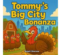 Tommy’s Big City Bonanza: A Heartwarming Turkey Adventure About Friendship, Courage, and Finding Your Way Home