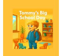 Tommy’s Big School Day: A first day of school story for ages 3-6