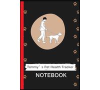 Tommy’s Pet Health Tracker: A Simple Log Book to Track Vaccinations, Vet Visits, Medications & Daily Care, Daily Health Log for Dogs & Pets