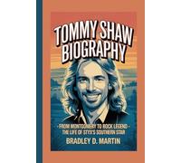 TOMMY SHAW BIOGRAPHY: From Montgomery to Rock Legend - The Life of Styx’s Southern Star