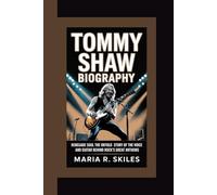 TOMMY SHAW BIOGRAPHY: Renegade Soul The Untold Story of the Voice and Guitar Behind Rock’s Great Anthems