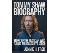 Tommy Shaw Biography: Story of the Musician Who Turned Struggles into Songs (JENNIE biography)