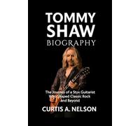 Tommy Shaw Biography: The Journey of a Styx Guitarist Who Shaped Classic Rock and Beyond