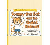 Tommy the Cat and the Quiet Helmet: A Sensory-Friendly Colouring Storybook for Autistic Children About Loud Noises (Tommy the Cat Colouring Adventures)