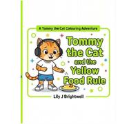 Tommy the Cat and the Yellow Food Rule: A Sensory-Friendly Colouring Storybook for Autistic Children About Trying New Foods (Tommy the Cat Colouring Adventures)
