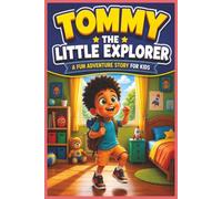 Tommy the Little Explorer: A Fun Adventure Story for Kids Filled with Friendship, Discovery, and Exciting Journeys