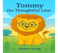 Tommy the Thoughtful Lion: A Heart-warming Story About Curiosity and Kindness