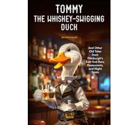 Tommy The Whiskey-Swigging Duck: And Other Old Tales from Pittsburgh’s East End Bars, Restaurants, and Night Spots