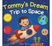 Tommy's dream trip to space: Bedtime Adventure About Space Imagination for Kids Ages 3-8 , kids book about space l Picture book about space
