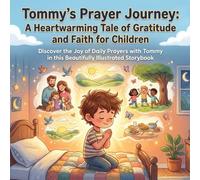 Tommy's Prayer Journey: A Heartwarming Tale of Gratitude and Faith for Children: Discover the Joy of Daily Prayers with Tommy in this Beautifully Illustrated Storybook