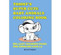 Tommy's Super Cute Baby Animals Coloring Book: Big, Easy Coloring Pages for Toddlers Ages 2-5