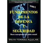 TOMO I: FUNDAMENTOS DE LA DEFENSA Y SEGURIDAD: Bases conceptuales del poder estatal (Ciencia de defensa y seguridad nacional)