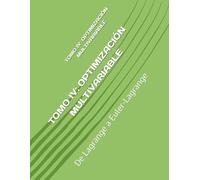 TOMO IV: OPTIMIZACIÓN MULTIVARIABLE: De Lagrange a Euler-Lagrange (Fundamentos y Aplicaciones Matemáticas: Teoría Avanzada y Modelos Prácticos)