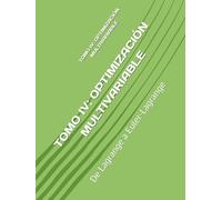 TOMO IV: OPTIMIZACIÓN MULTIVARIABLE: De Lagrange a Euler-Lagrange (Fundamentos y Aplicaciones Matemáticas: Teoría Avanzada y Modelos Prácticos)