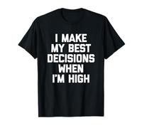 Tomo mis mejores decisiones cuando estoy drogado - Divertido dicho genial Camiseta
