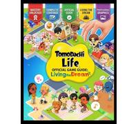 TOMODACHI LIFE: LIVING THE DREAM COMPLETE OFFICAL GAME GUIDE: The Ultimate Island Companion: A Definitive Guide to Mii Personalities, Relationships, and 100% Completion
