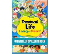 TOMODACHI LIFE: LIVING THE DREAM: OFFIZIELLER SPIELLEITFADEN Strategieleitfaden für Anfänger und Profis: Mii-Erstellung meistern, Beziehungen, ... Events & umfassende Gameplay-Tipps